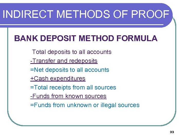 INDIRECT METHODS OF PROOF (O BANK DEPOSIT METHOD FORMULA Total deposits to all accounts