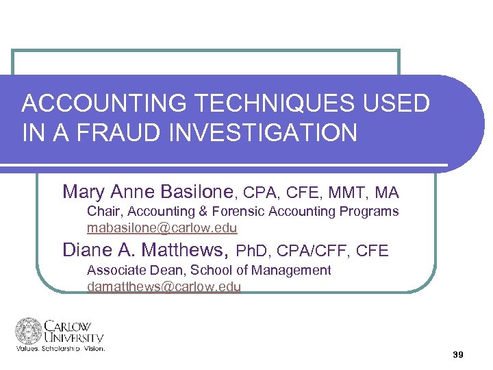 ACCOUNTING TECHNIQUES USED IN A FRAUD INVESTIGATION Mary Anne Basilone, CPA, CFE, MMT, MA