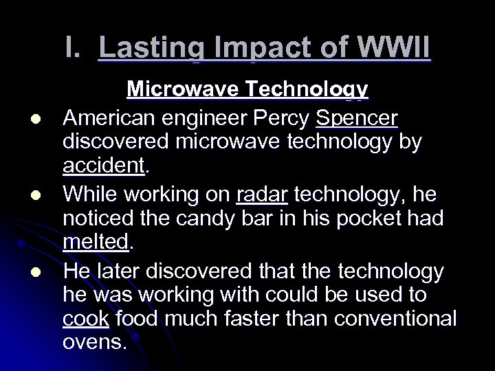 I. Lasting Impact of WWII l l l Microwave Technology American engineer Percy Spencer