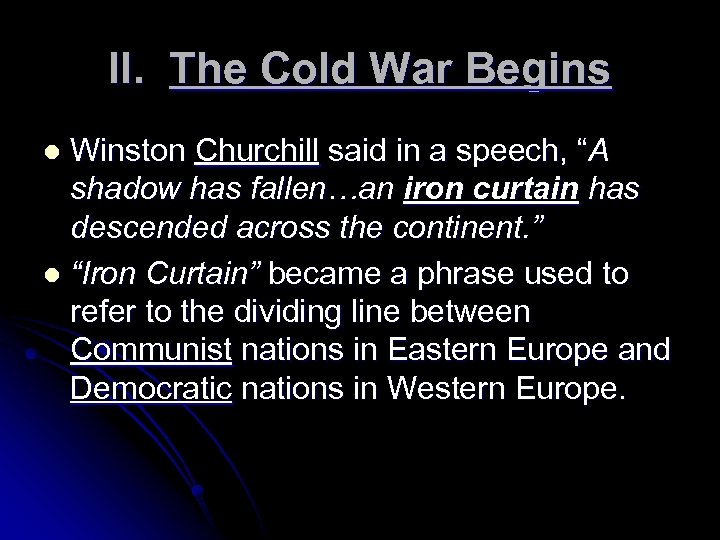 II. The Cold War Begins Winston Churchill said in a speech, “A shadow has