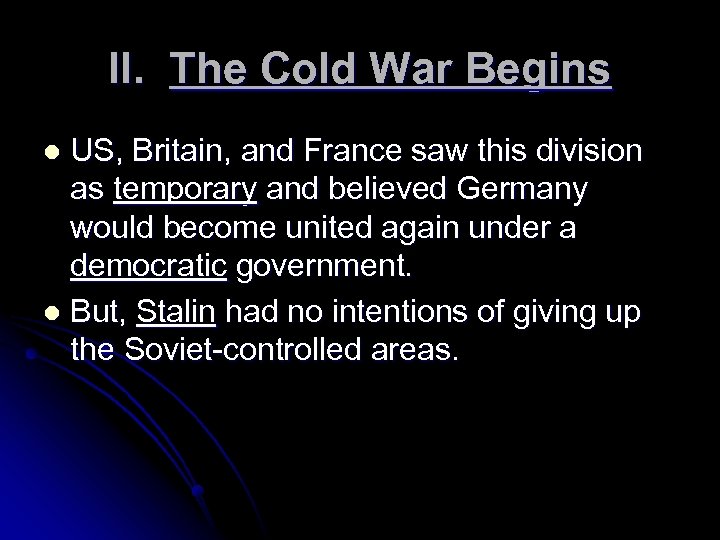 II. The Cold War Begins US, Britain, and France saw this division as temporary