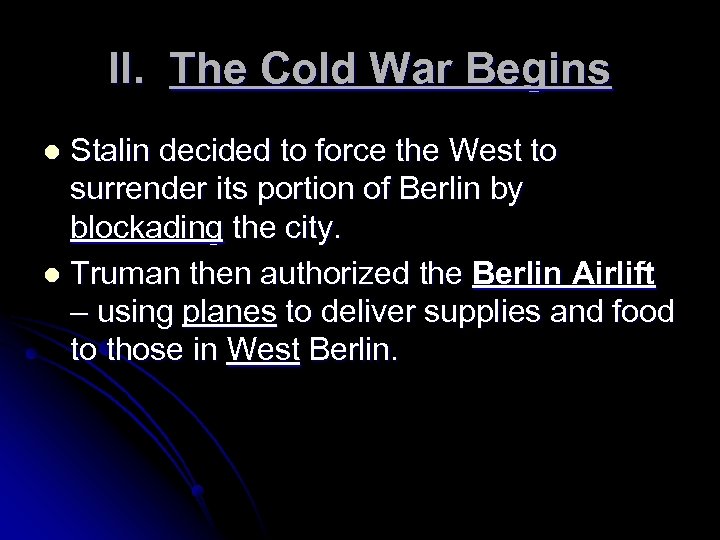 II. The Cold War Begins Stalin decided to force the West to surrender its