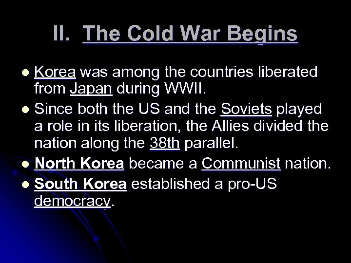 II. The Cold War Begins Korea was among the countries liberated from Japan during