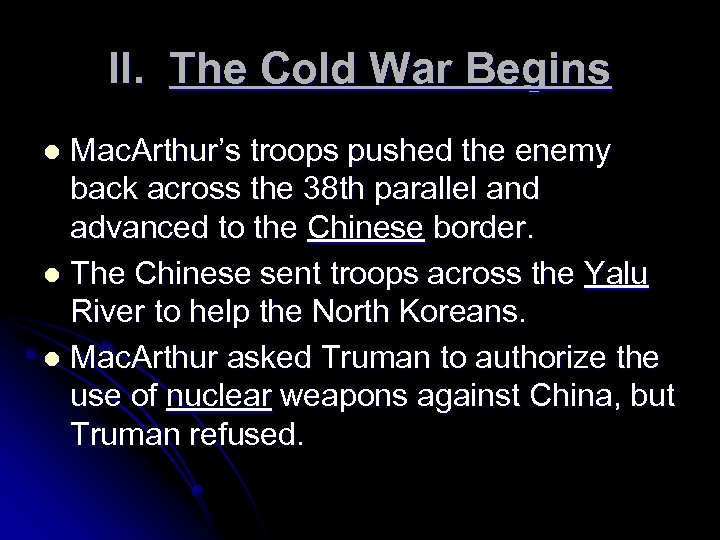 II. The Cold War Begins Mac. Arthur’s troops pushed the enemy back across the
