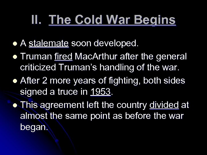II. The Cold War Begins A stalemate soon developed. l Truman fired Mac. Arthur