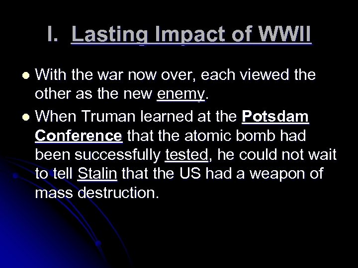 I. Lasting Impact of WWII With the war now over, each viewed the other