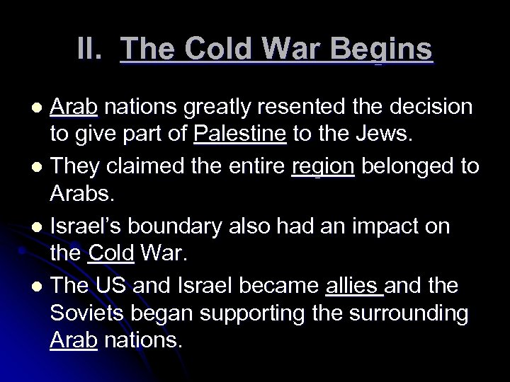 II. The Cold War Begins Arab nations greatly resented the decision to give part