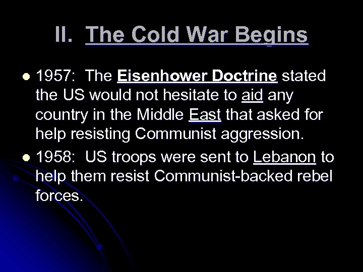 II. The Cold War Begins 1957: The Eisenhower Doctrine stated the US would not