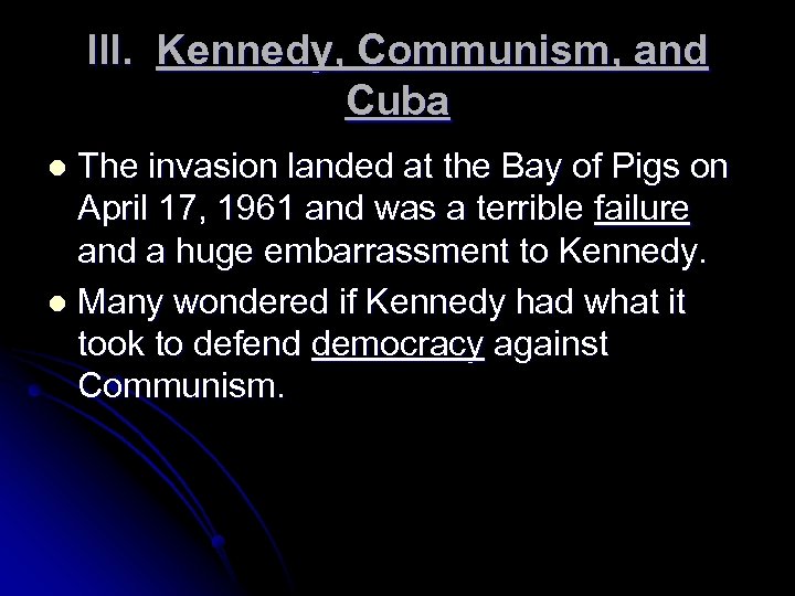 III. Kennedy, Communism, and Cuba The invasion landed at the Bay of Pigs on
