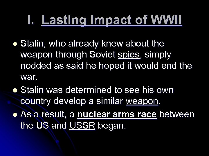 I. Lasting Impact of WWII Stalin, who already knew about the weapon through Soviet