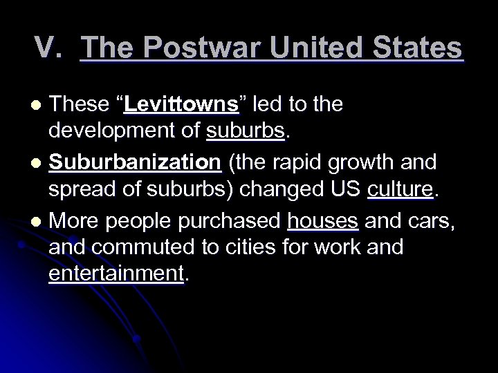 V. The Postwar United States These “Levittowns” led to the development of suburbs. l
