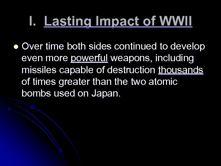 I. Lasting Impact of WWII l Over time both sides continued to develop even