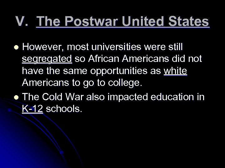V. The Postwar United States However, most universities were still segregated so African Americans