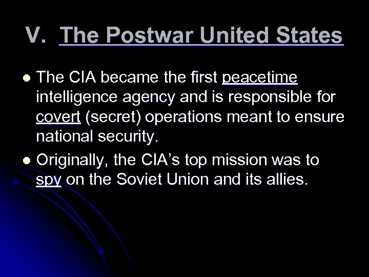 V. The Postwar United States The CIA became the first peacetime intelligence agency and