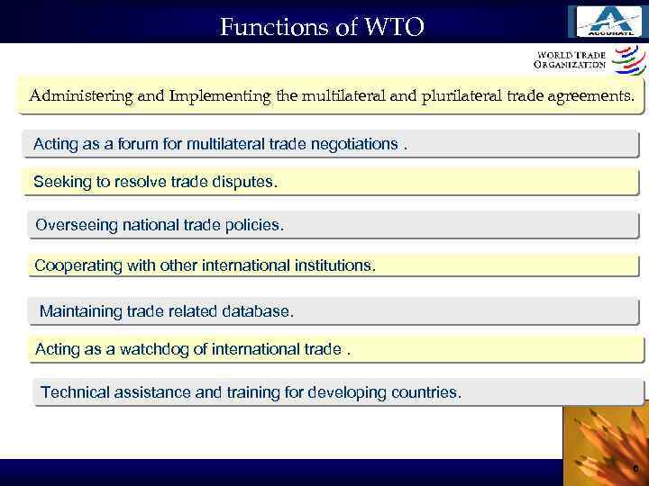 Functions of WTO Administering and Implementing the multilateral and plurilateral trade agreements. Acting as