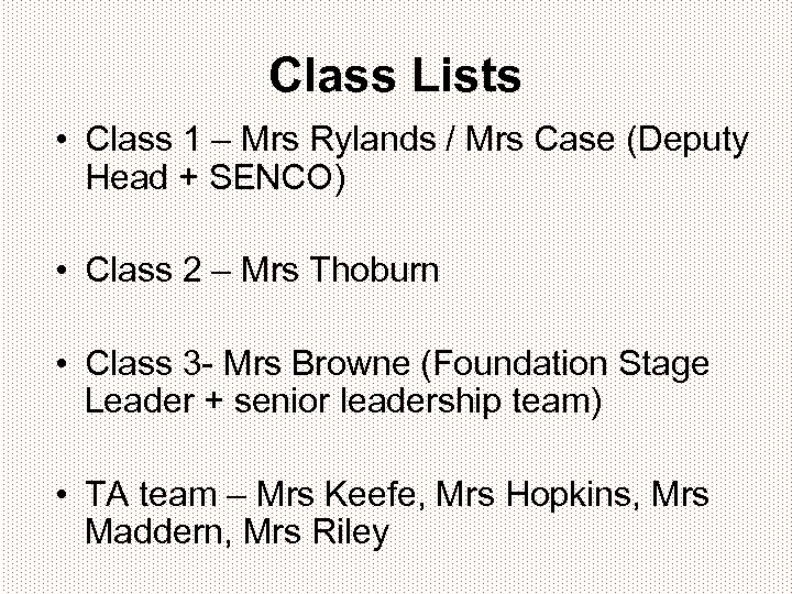 Class Lists • Class 1 – Mrs Rylands / Mrs Case (Deputy Head +