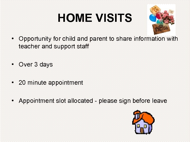 HOME VISITS • Opportunity for child and parent to share information with teacher and