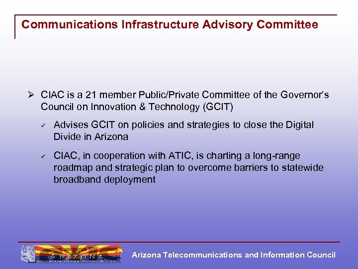 Communications Infrastructure Advisory Committee Ø CIAC is a 21 member Public/Private Committee of the