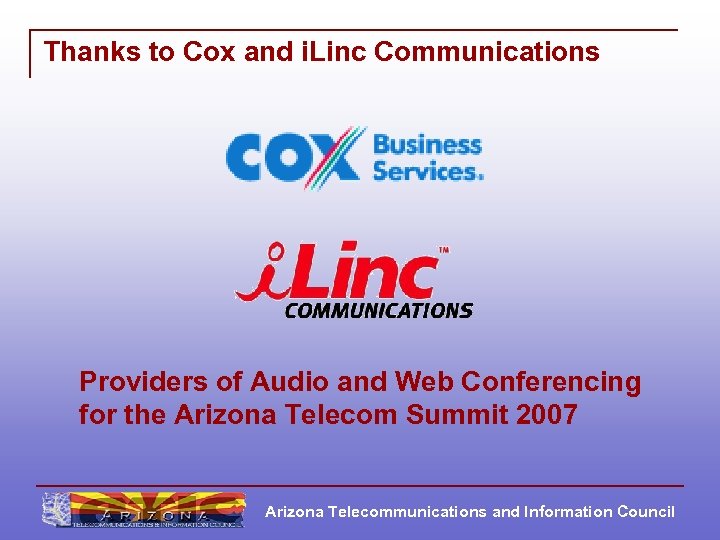 Thanks to Cox and i. Linc Communications Providers of Audio and Web Conferencing for