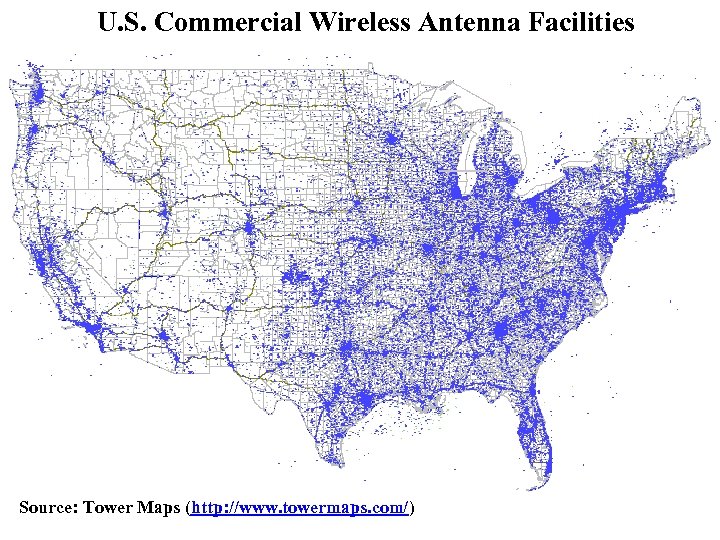 U. S. Commercial Wireless Antenna Facilities Source: Tower Maps (http: //www. towermaps. com/) 