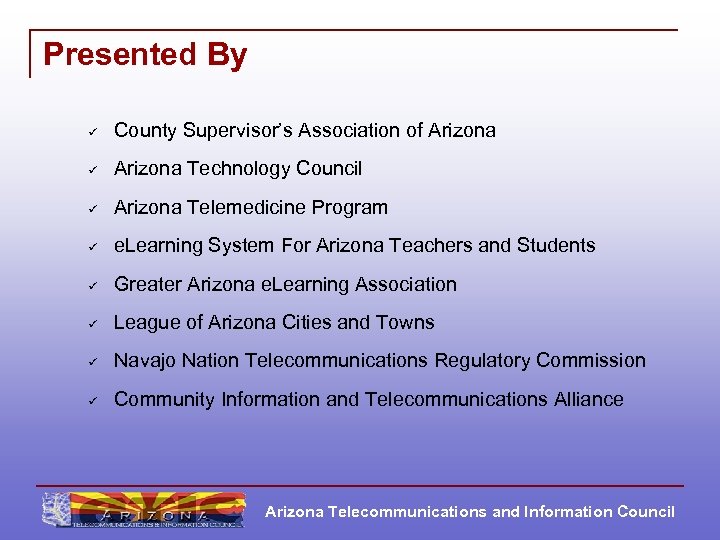 Presented By ü County Supervisor’s Association of Arizona ü Arizona Technology Council ü Arizona