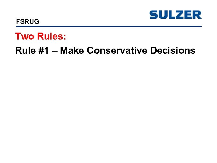 FSRUG Two Rules: Rule #1 – Make Conservative Decisions 