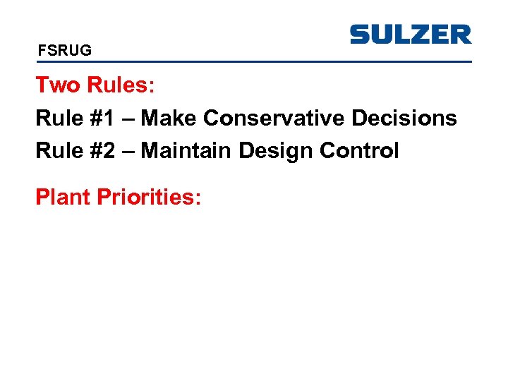 FSRUG Two Rules: Rule #1 – Make Conservative Decisions Rule #2 – Maintain Design