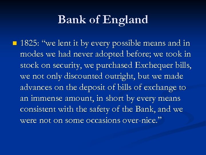 Bank of England n 1825: “we lent it by every possible means and in