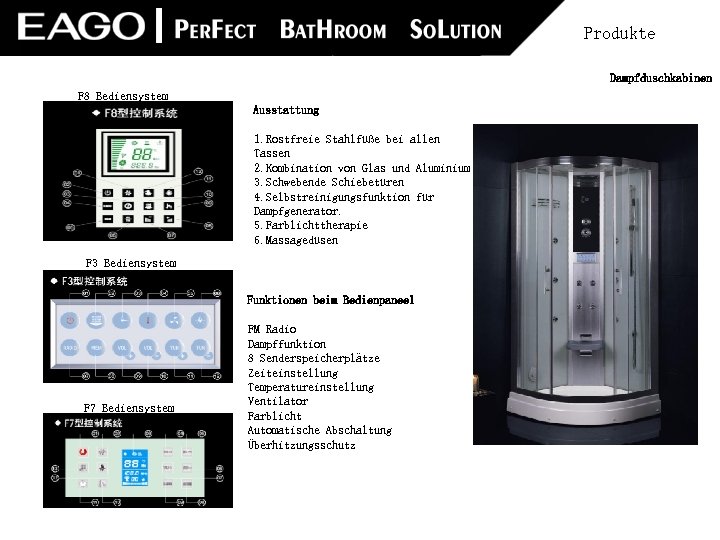 Produkte　 Dampfduschkabinen F 8 Bediensystem Ausstattung 1. Rostfreie Stahlfüße bei allen Tassen 2. Kombination