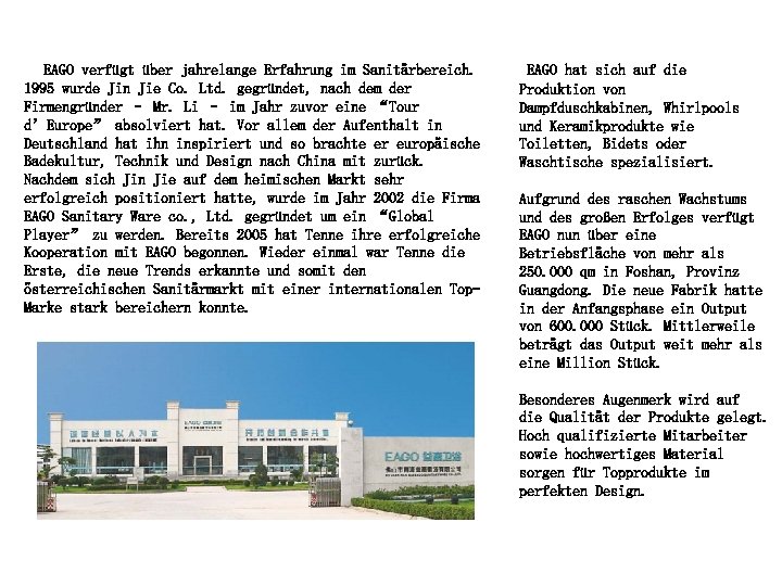 　EAGO verfügt über jahrelange Erfahrung im Sanitärbereich. 1995 wurde Jin Jie Co. Ltd. gegründet,