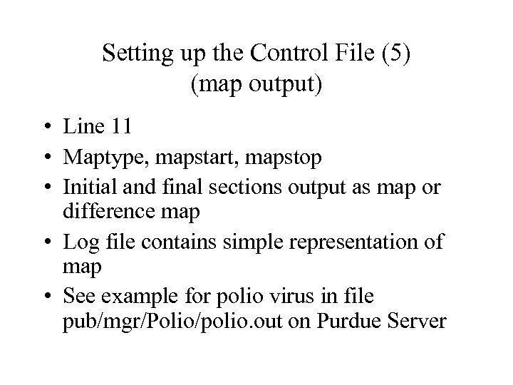 Setting up the Control File (5) (map output) • Line 11 • Maptype, mapstart,