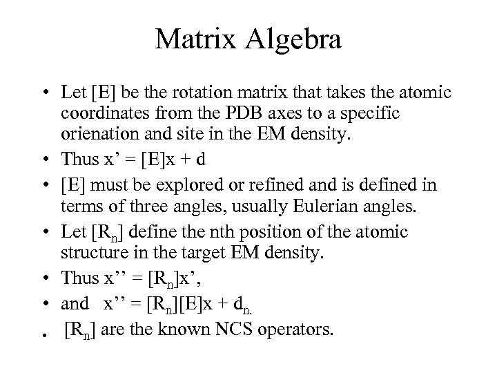 Matrix Algebra • Let [E] be the rotation matrix that takes the atomic coordinates