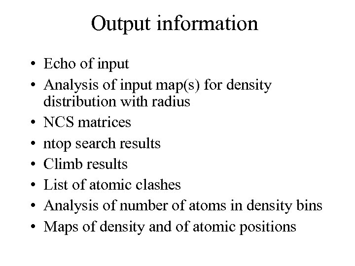 Output information • Echo of input • Analysis of input map(s) for density distribution