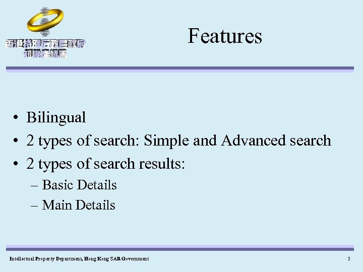 Features • Bilingual • 2 types of search: Simple and Advanced search • 2