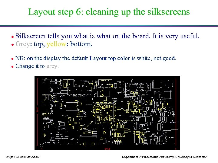 Layout step 6: cleaning up the silkscreens Silkscreen tells you what is what on
