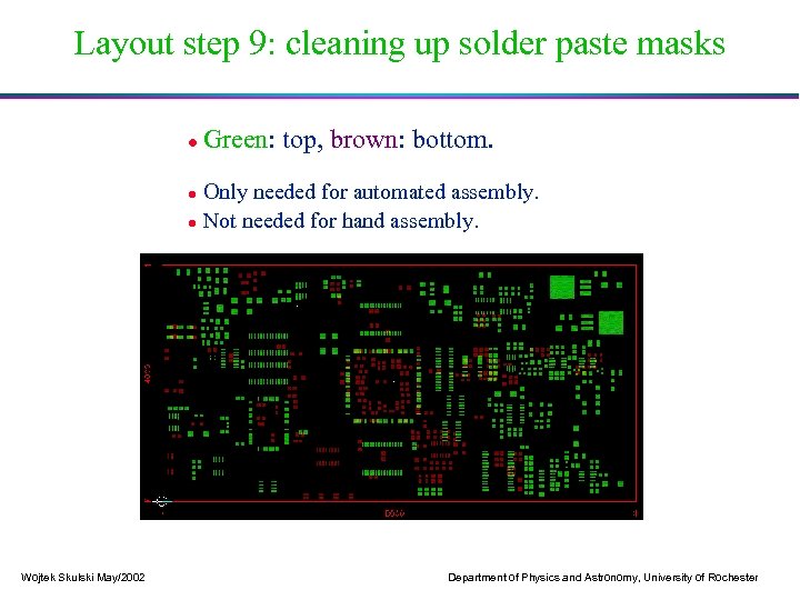 Layout step 9: cleaning up solder paste masks Green: top, brown: bottom. Only needed