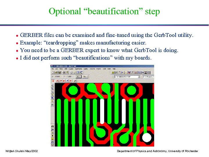 Optional “beautification” step GERBER files can be examined and fine-tuned using the Gerb. Tool