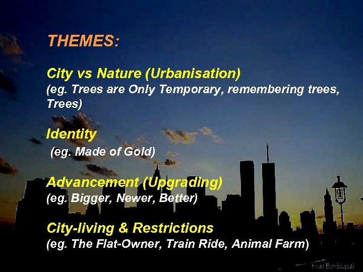 THEMES: City vs Nature (Urbanisation) (eg. Trees are Only Temporary, remembering trees, Trees) Identity
