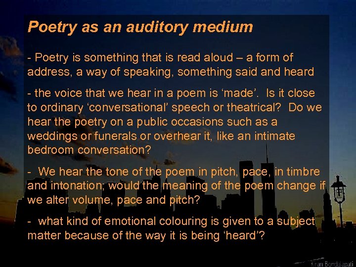 Poetry as an auditory medium - Poetry is something that is read aloud –