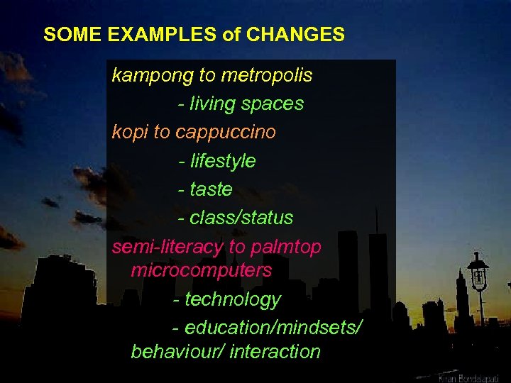 SOME EXAMPLES of CHANGES kampong to metropolis - living spaces kopi to cappuccino -