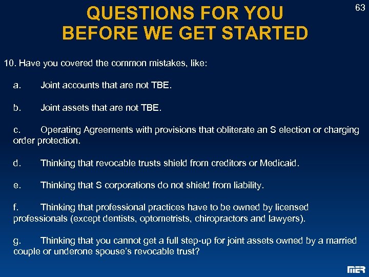 QUESTIONS FOR YOU BEFORE WE GET STARTED 63 10. Have you covered the common