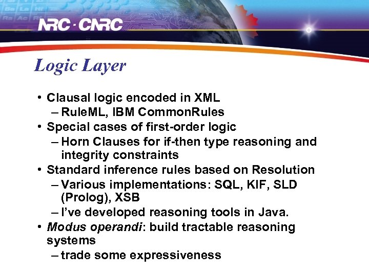 Logic Layer • Clausal logic encoded in XML – Rule. ML, IBM Common. Rules