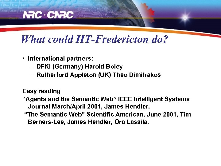 What could IIT-Fredericton do? • International partners: – DFKI (Germany) Harold Boley – Rutherford