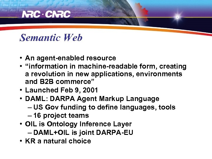 Semantic Web • An agent-enabled resource • “information in machine-readable form, creating a revolution