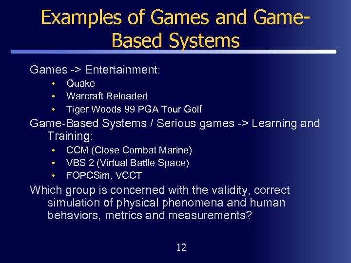 Examples of Games and Game. Based Systems Games -> Entertainment: • • • Quake