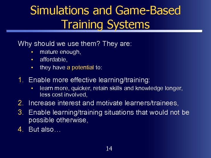 Simulations and Game-Based Training Systems Why should we use them? They are: • •