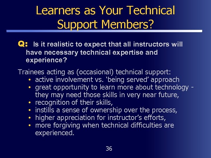 Learners as Your Technical Support Members? Q: Is it realistic to expect that all