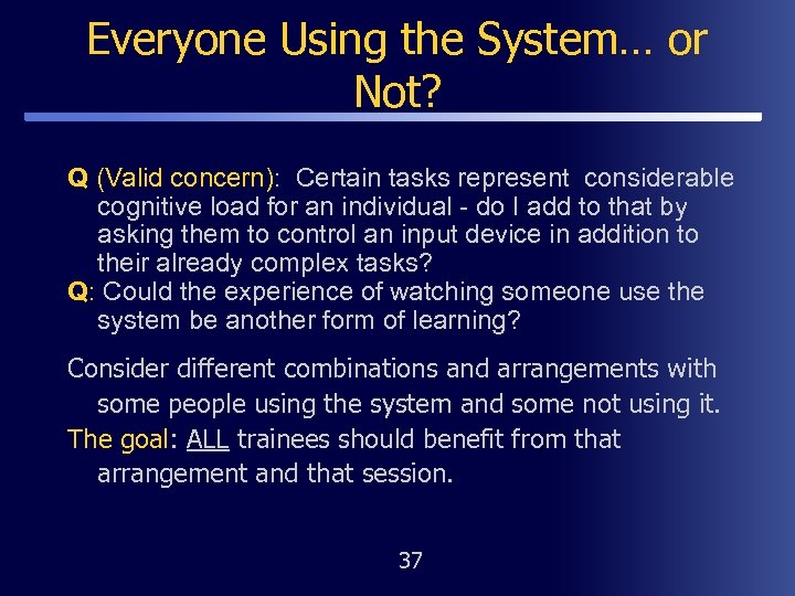 Everyone Using the System… or Not? Q (Valid concern): Certain tasks represent considerable cognitive