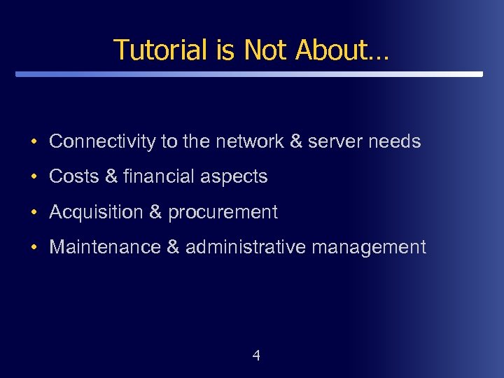 Tutorial is Not About… • Connectivity to the network & server needs • Costs