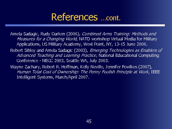 References …cont. Amela Sadagic, Rudy Darken (2006), Combined Arms Training: Methods and Measures for